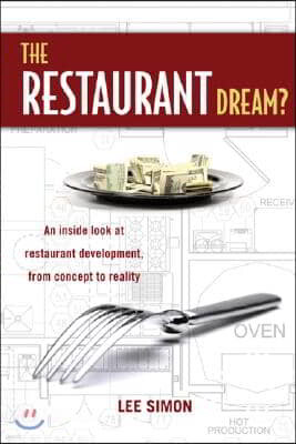 The Restaurant Dream?: An Inside Look at Restaurant Development, from Concept to Reality.