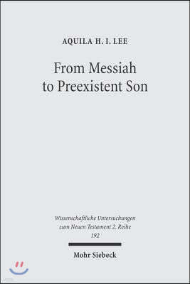 From Messiah to Preexistent Son: Jesus' Self-Consciousness and Early Christian Exegesis of Messianic Psalms