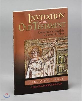 Invitation to the Old Testament: Participant Book: A Short-Term Disciple Bible Study