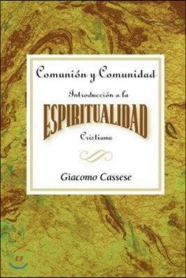 Comunion Y Comunidad: Introduccion a la Espiritualidad Cristiana Aeth: Communion and Community an Introduction to Christian Spirituality Spanish