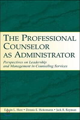 The Professional Counselor as Administrator: Perspectives on Leadership and Management of Counseling Services Across Settings