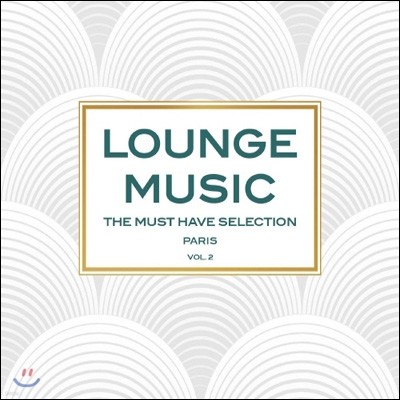 Lounge Music: The Must Have Selection Paris Vol.2