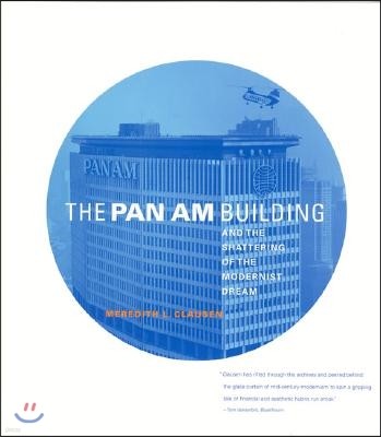 The Pan Am Building And the Shattering of the Modernist Dream