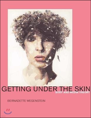 Getting Under the Skin: Body and Media Theory