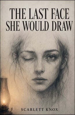 Scarlett Knox The Last Face She Would Draw