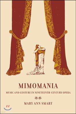 Mimomania: Music and Gesture in Nineteenth-Century Opera Volume 13