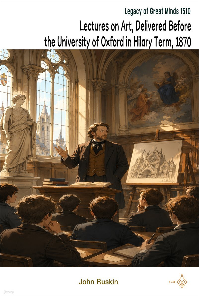 Lectures on Art, Delivered Before the University of Oxford in Hilary Term, 1870