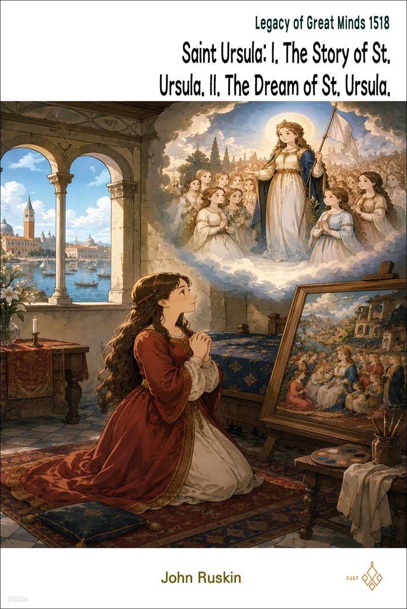 Saint Ursula: I. The Story of St. Ursula. II. The Dream of St. Ursula.