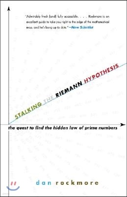 Stalking the Riemann Hypothesis: The Quest to Find the Hidden Law of Prime Numbers