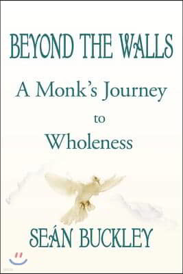 Beyond the Walls: A Monk's Journey to Wholeness