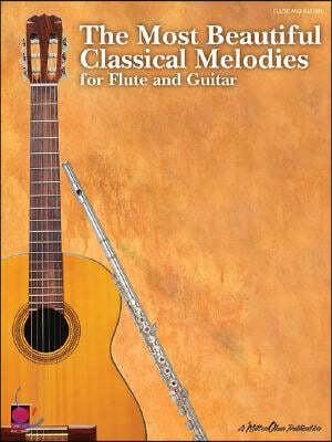 The Most Beautiful Classical Melodies: For Flute and Guitar