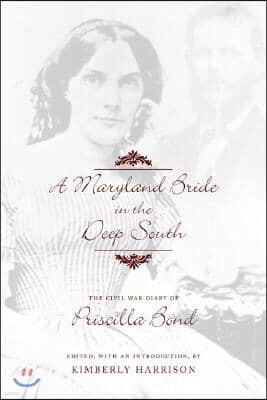 A Maryland Bride in the Deep South: The Civil War Diary of Priscilla Bond