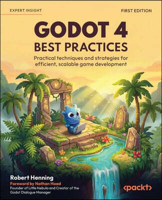 Godot 4 Best Practices: Practical techniques and strategies for efficient, scalable game development