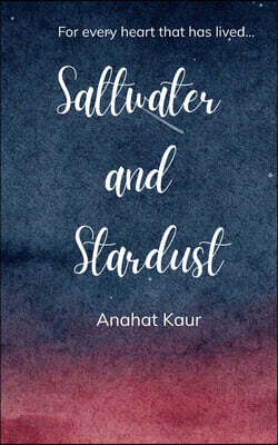 Saltwater & Stardust For Every Heart That Has Lived