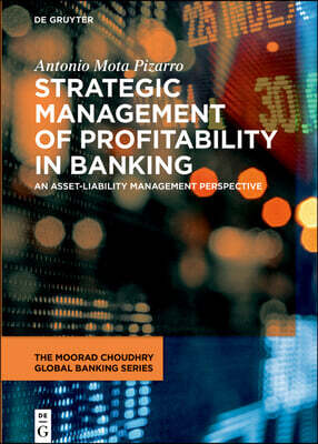 de Gruyter Strategic Management of Profitability in Banking from an Asset-Liability View: Macroprudential, Microprudential, Stress Testing and Planning