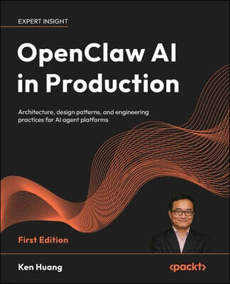 Packt Publishing OpenClaw AI in Production: Architecture, design patterns, and engineering practices for AI agent platforms