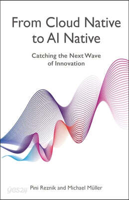 From Cloud Native to AI Native: Catching the Next Wave of Innovation