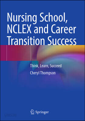 Nursing School, NCLEX and Career Transition Success: Think, Learn, Succeed