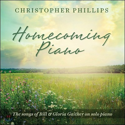 Christopher Phillips - Homecoming Piano: The Songs Of Bill & Gloria Gaither On Solo Piano