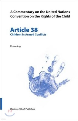 A Commentary on the United Nations Convention on the Rights of the Child, Article 38: Children in Armed Conflicts