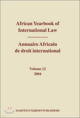 African Yearbook of International Law / Annuaire Africain de Droit International, Volume 12 (2004)