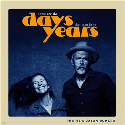 Pharis & Jason Romero — These Are The Days That Turn Into Years 앨범 커버