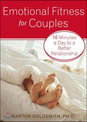 Emotional Fitness for Couples: 10 Minutes a Day to a Better Relationship