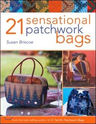 21 Sensational Patchwork Bags: From the Best-Selling Author of 21 Terrific Patchwork Bags