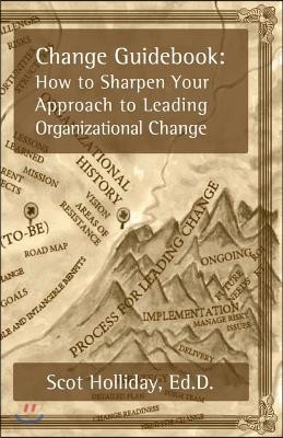 Change Guidebook: How to Sharpen Your Approach to Leading Organizational Change