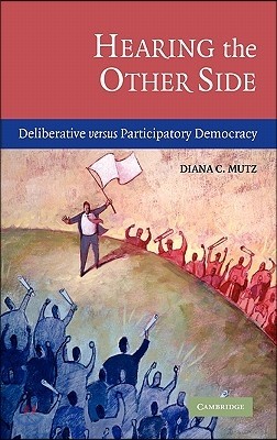 Hearing the Other Side: Deliberative Versus Participatory Democracy