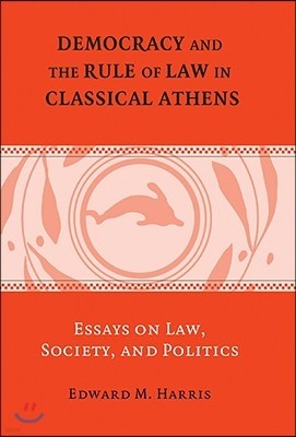 Democracy and the Rule of Law in Classical Athens: Essays on Law, Society, and Politics