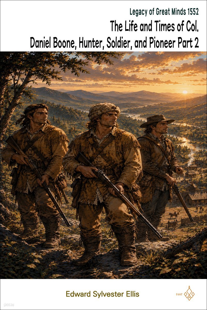 The Life and Times of Col. Daniel Boone, Hunter, Soldier, and Pioneer Part 2
