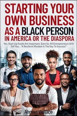 Starting Your Own Business As A Black Person In America Or A The Diaspora