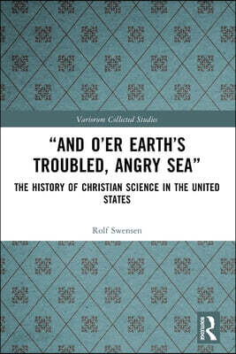“And O’er Earth’s Troubled, Angry Sea”: The History of Christian Science in the United States