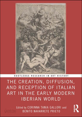 Creation, Diffusion, and Reception of Italian Art in the Early Modern Iberian World