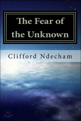 The Fear of the Unknown: Overcoming Your Fears
