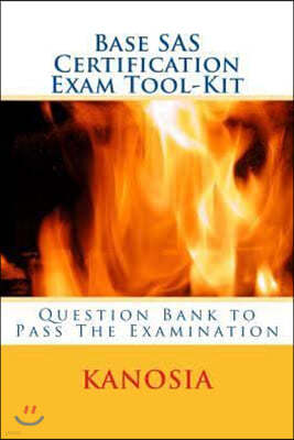 Base SAS Certification Exam Tool-Kit: Question Bank to Pass the Examination