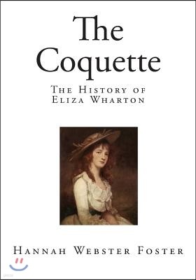 The Coquette: The History of Eliza Wharton