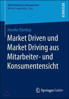 Market Driven Und Market Driving Aus Mitarbeiter- Und Konsumentensicht