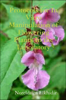 Protocols for In Vitro Manipulation of Flowering Plants In the Laboratory