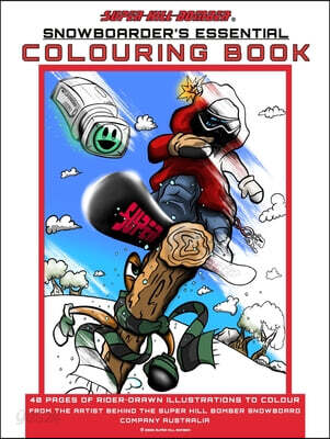 Super Hill Bomber: Snowboarder's Essential Colouring Book