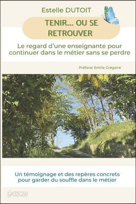 Tenir... ou se retrouver: Le regard d'une enseignante pour continuer dans le métier sans se perdre