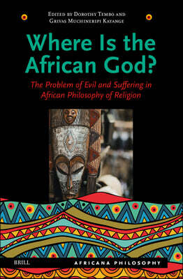 Where Is the African God?: The Problem of Evil and Suffering in African Philosophy of Religion
