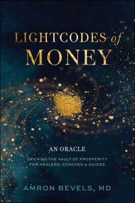 LightCodes of Money: Opening the Vault of Prosperity for Healers, Coaches & Guides