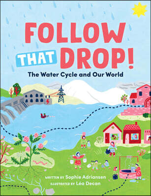 Follow That Drop!: The Water Cycle and Our World