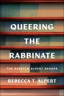 Queering the Rabbinate: The Rebecca Alpert Reader