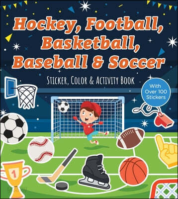 Hockey, Football, Basketball, Baseball & Soccer Sticker, Color & Activity Book: With Over 100 Stickers!