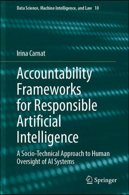 Accountability Frameworks for Responsible Artificial Intelligence: A Socio-Technical Approach to Human Oversight of AI Systems