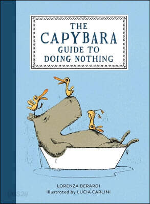 The Capybara Guide to Doing Nothing: Tiny Lessons in Living Slowly