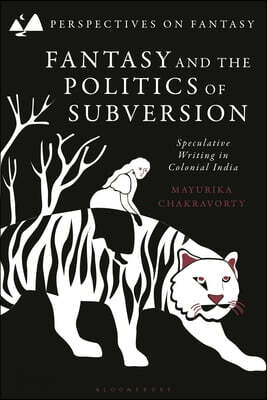 Fantasy and the Politics of Subversion: Speculative Writing in Colonial India